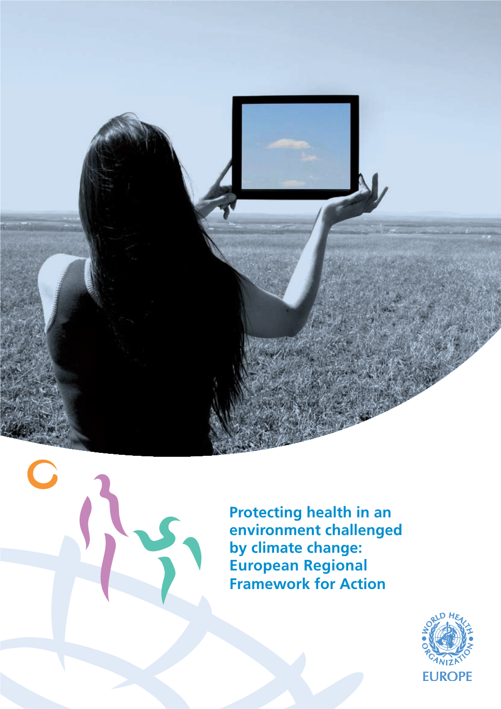 Protecting Health in an Environment Challenged by Climate Change: European Regional Framework for Action Fifth Ministerial Conference on Environment and Health