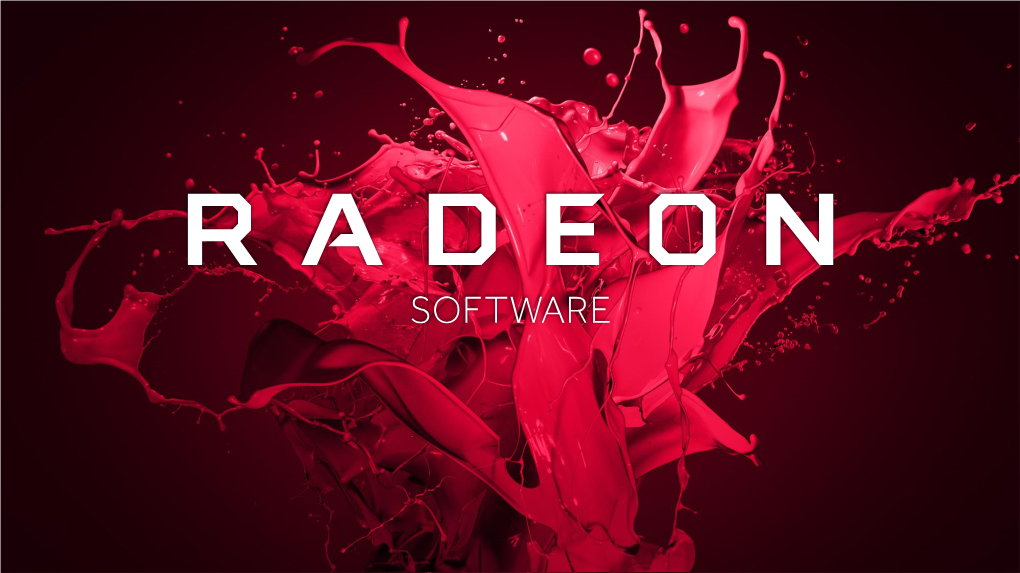 RADEON SOFTWARE | CONFIDENTIAL | UNDER NDA UNTIL DEC 8, 9 AM EST Redesigned