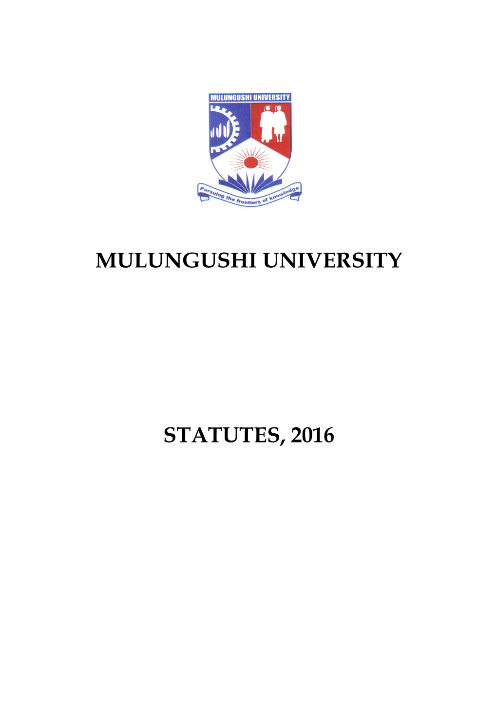 Mulungushi University Statutes, 2016 and Shall Come Into Operation on the ………………………………………… 2016