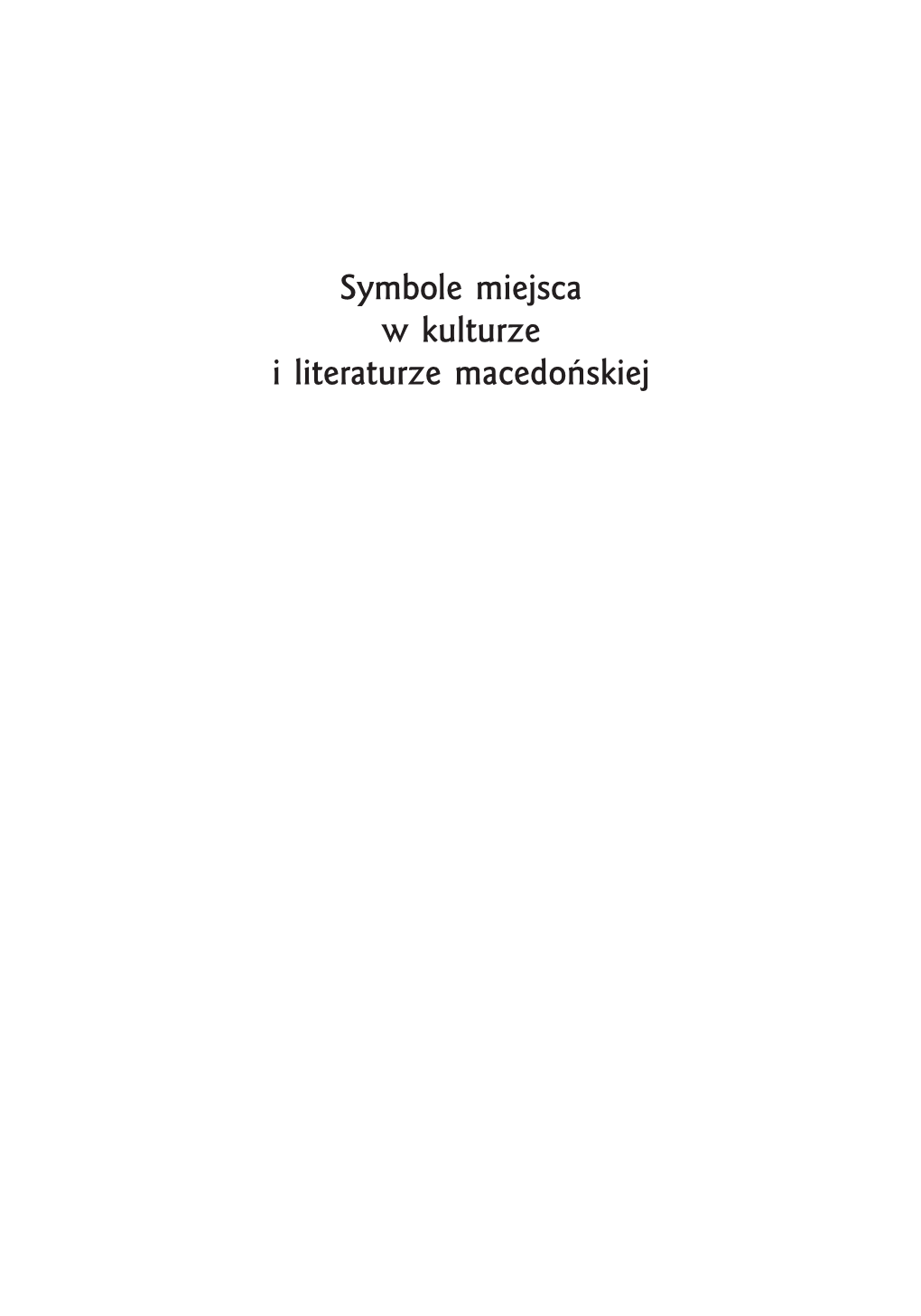 Symbole Miejsca W Kulturze I Literaturze Macedońskiej NR 2887 Lech Miodyński