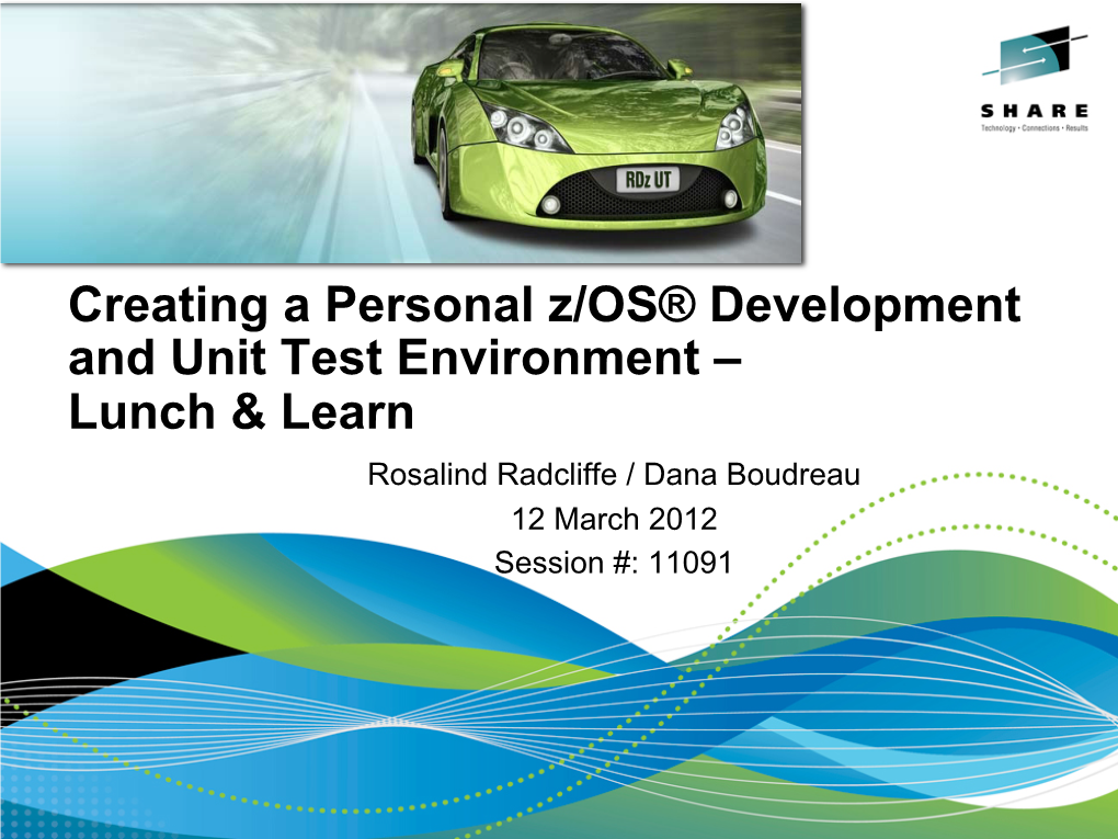 Creating a Personal Z/OS® Development and Unit Test Environment – Lunch & Learn