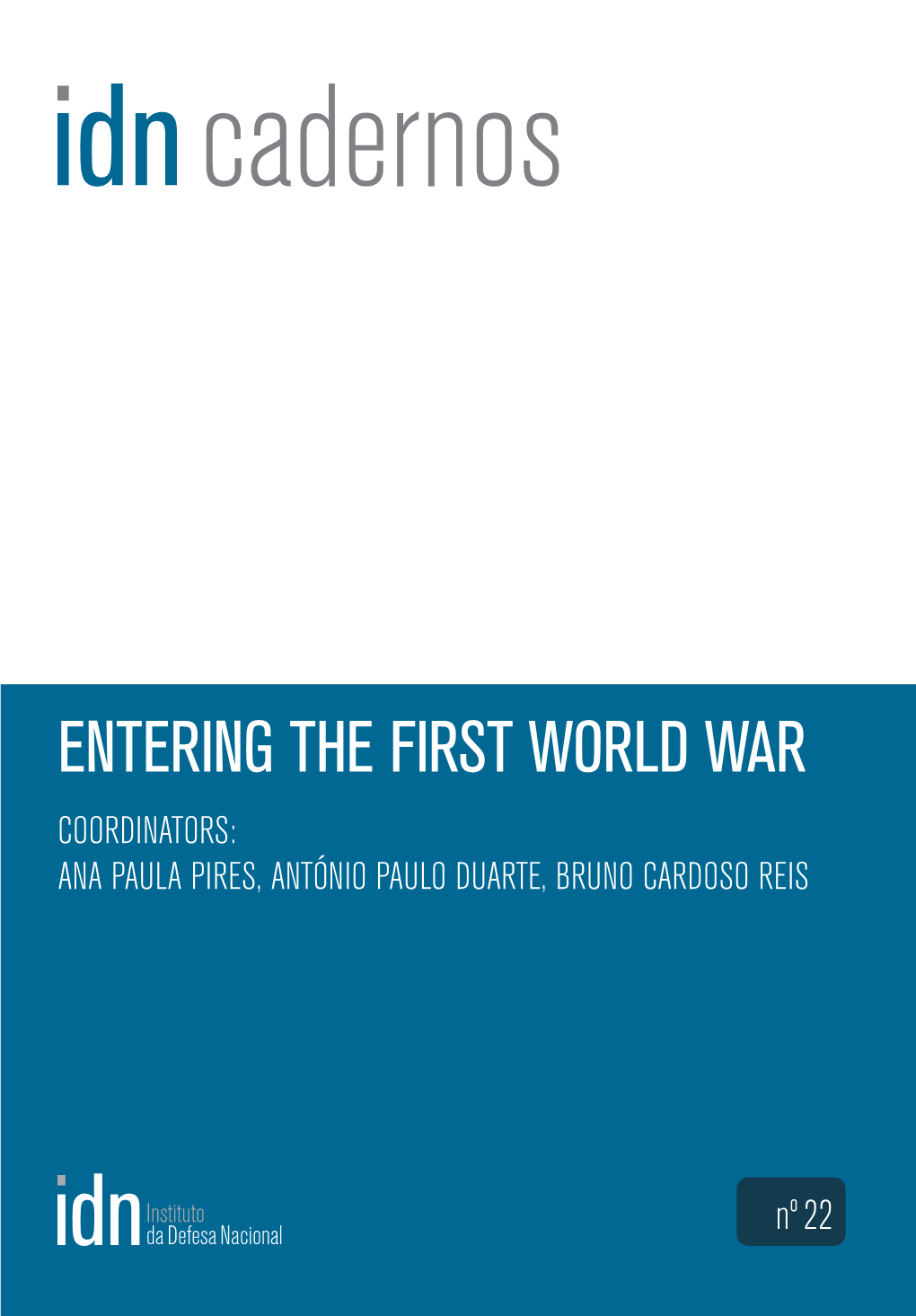 Entering the First World War Coordinators: Ana Paula Pires, António Paulo Duarte, Bruno Cardoso Reis