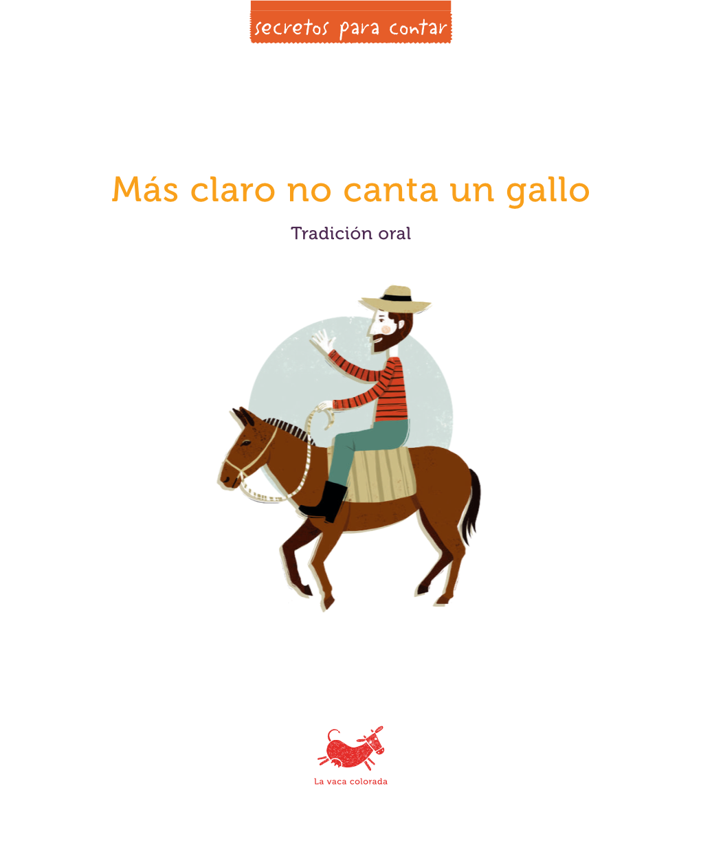 Más Claro No Canta Un Gallo Tradición Oral MÁS CLARO NO CANTA UN GALLO