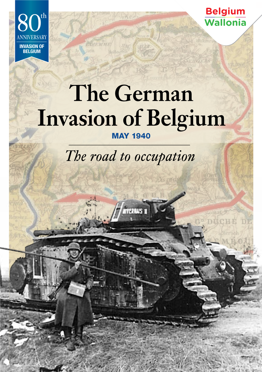 The German Invasion of Belgium MAY 1940 the Road to Occupation NETHERLANDS Belgium in May 1940 the Invasion of Belgium