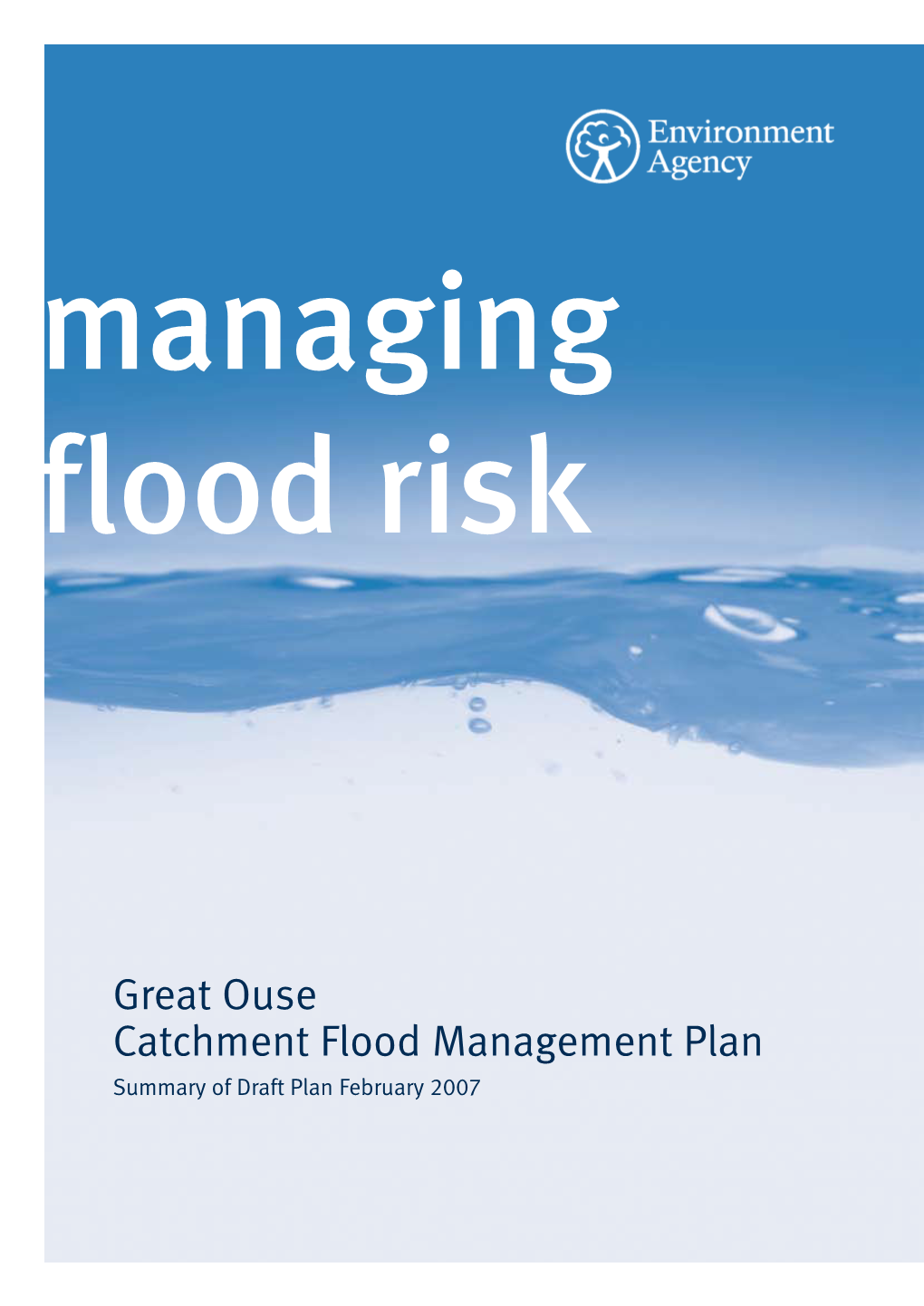 Great Ouse Catchment Flood Management Plan Summary of Draft Plan February 2007 We Are the Environment Agency