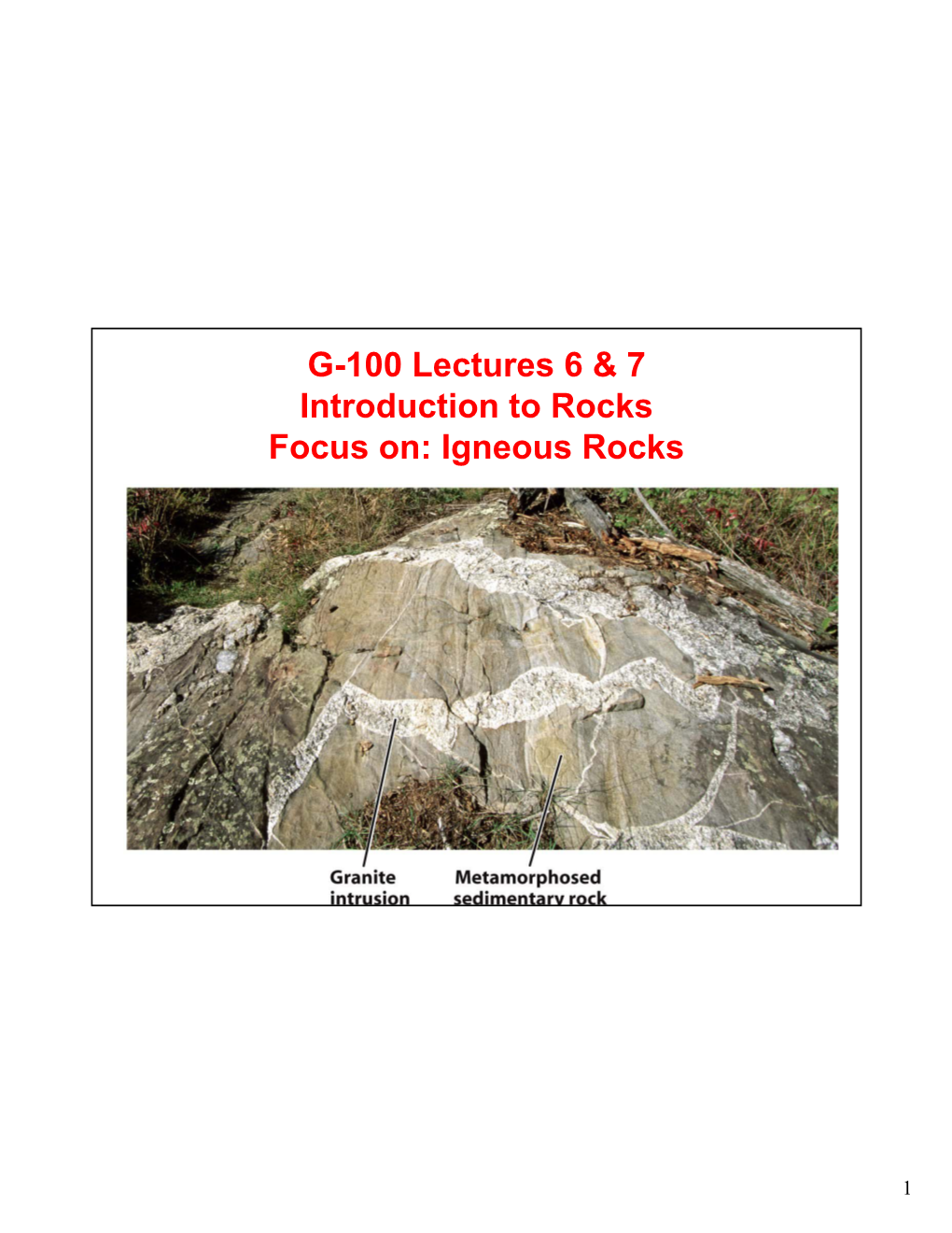 G-100 Lectures 6 & 7 Introduction to Rocks Focus On: Igneous Rocks