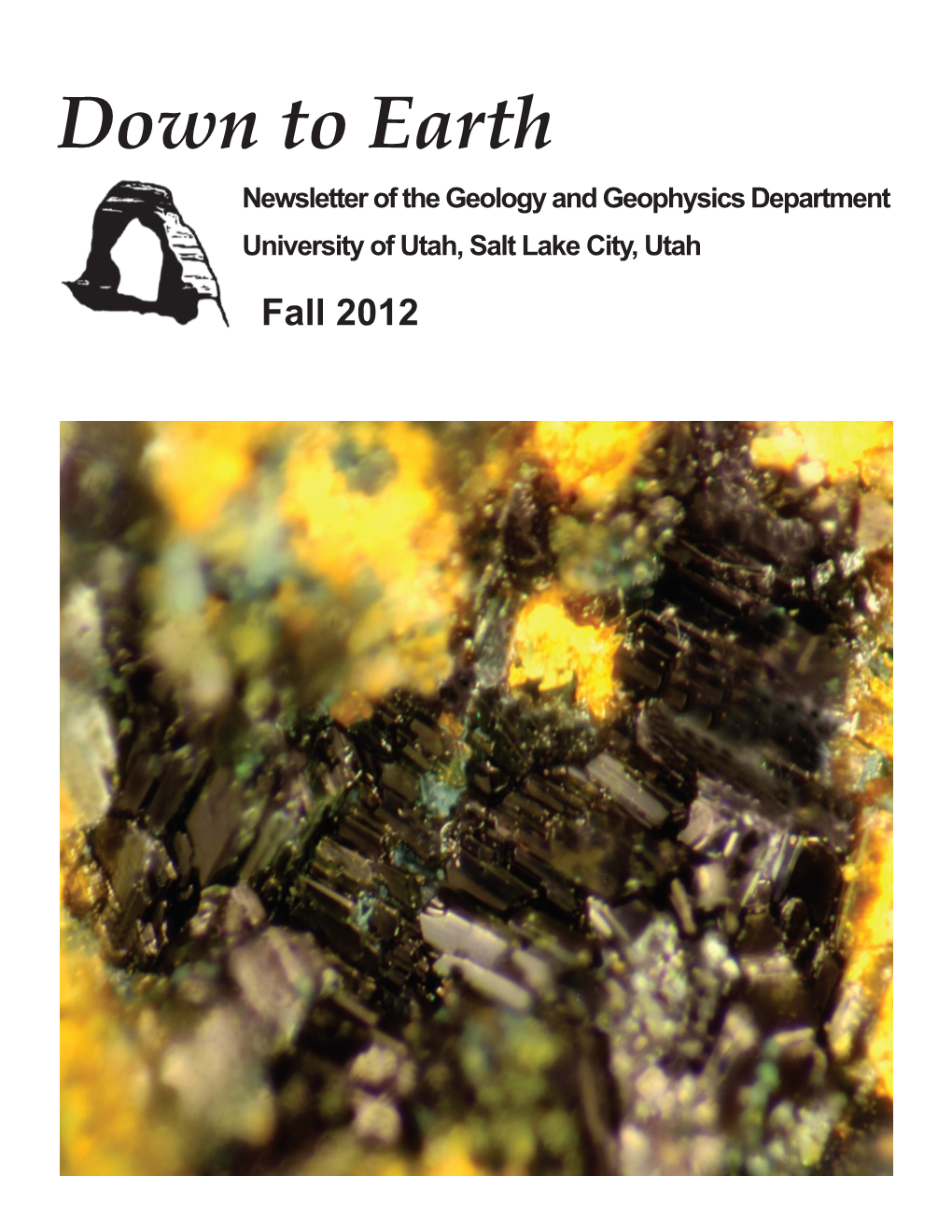 Down to Earth Newsletter of the Geology and Geophysics Department University of Utah, Salt Lake City, Utah Fall 2012 Down to Earth Fall 2012