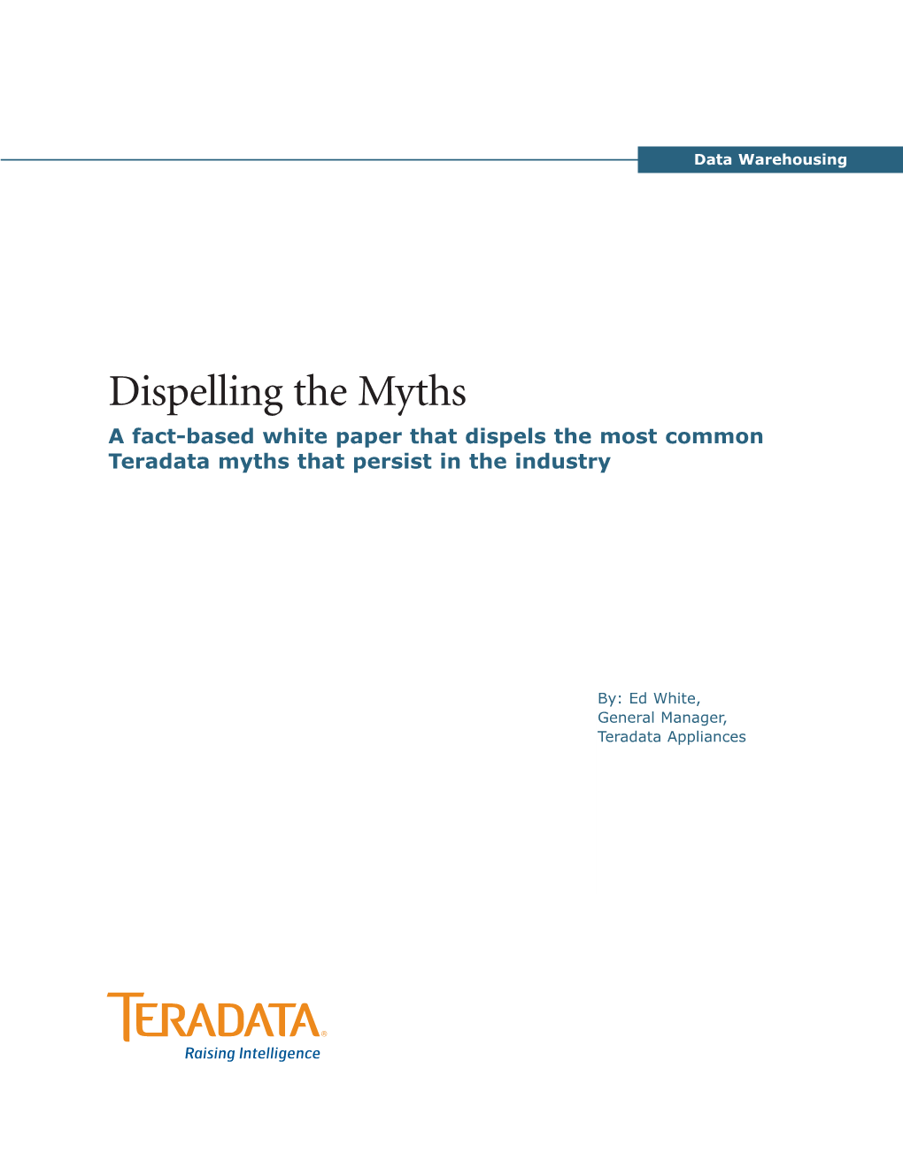 Dispelling the Myths a Fact-Based White Paper That Dispels the Most Common Teradata Myths That Persist in the Industry