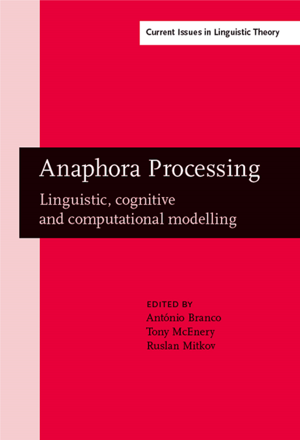 Linguistic, Cognitive and Computational Modelling ANAPHORA PROCESSING LINGUISTIC, COGNITIVE and COMPUTATIONAL MODELLING