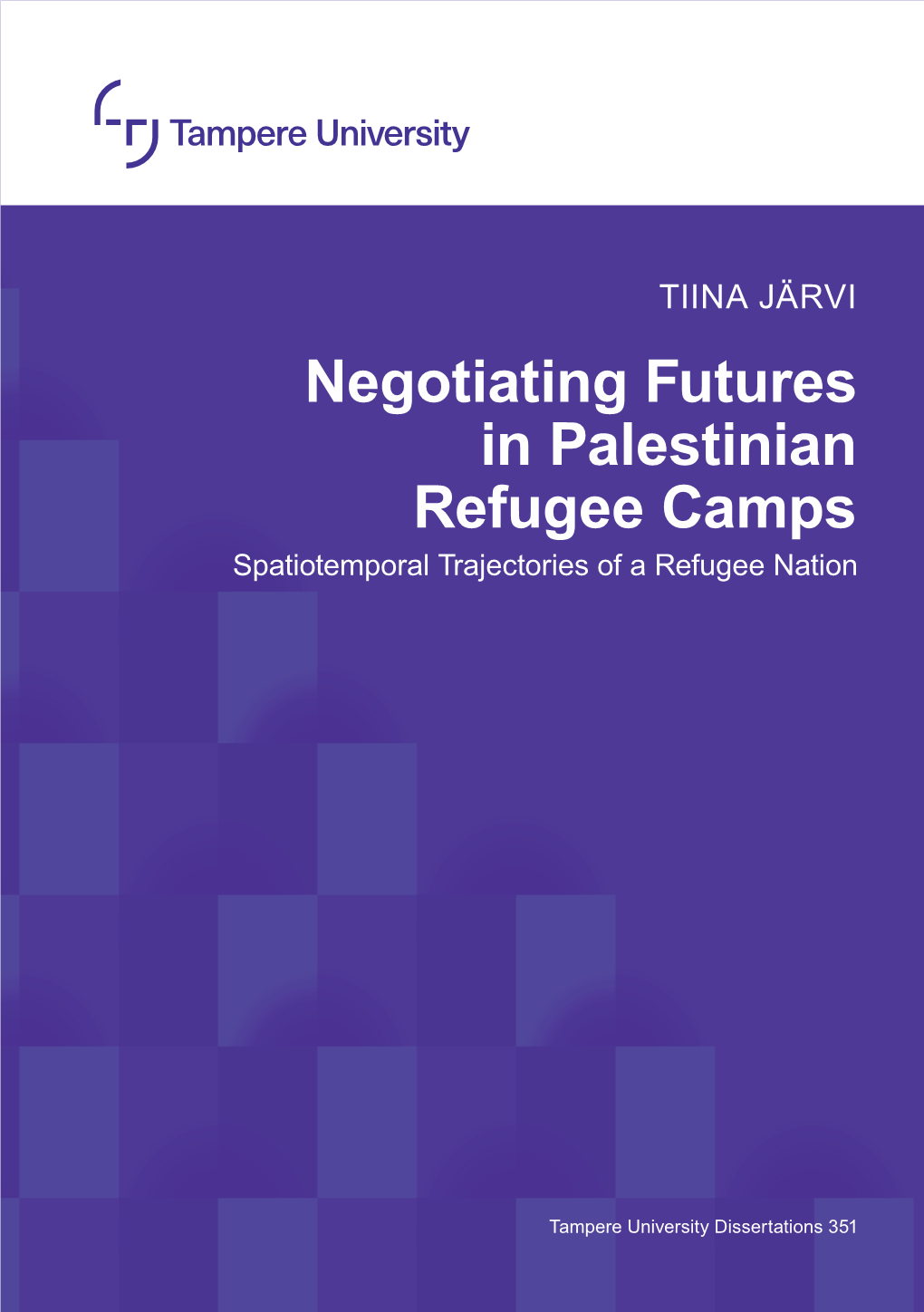 Negotiating Futures in Palestinian Refugee Camps Spatiotemporal Trajectories of a Refugee Nation