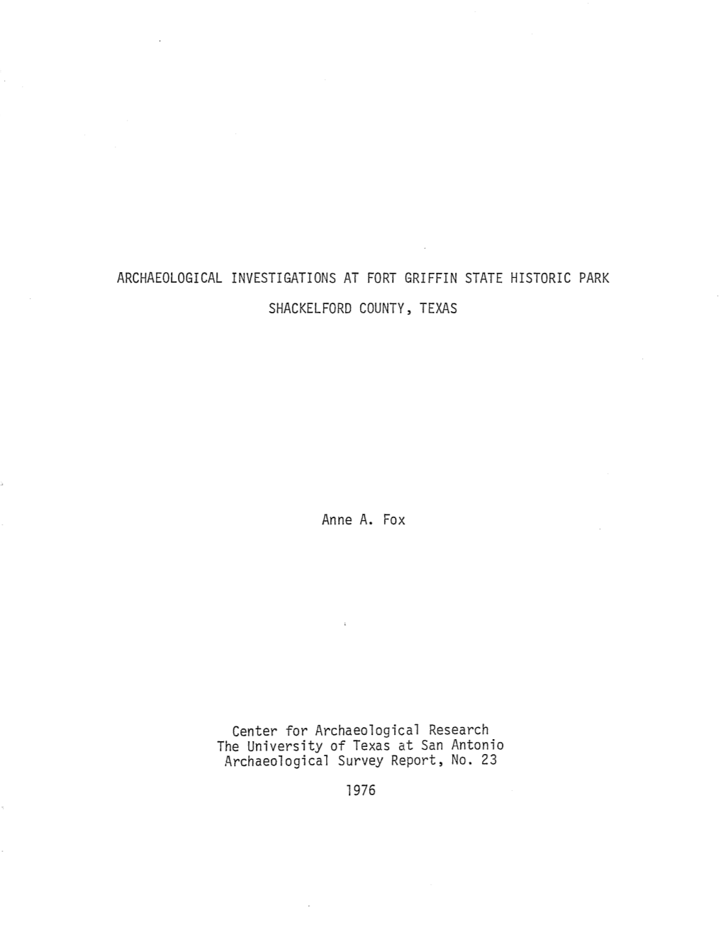 ARCHAEOLOGICAL INVESTIGATIONS at FORT GRIFFIN STATE HISTORIC PARK SHACKELFORD COUNTY, TEXAS Anne A. Fox Center for Archaeologica