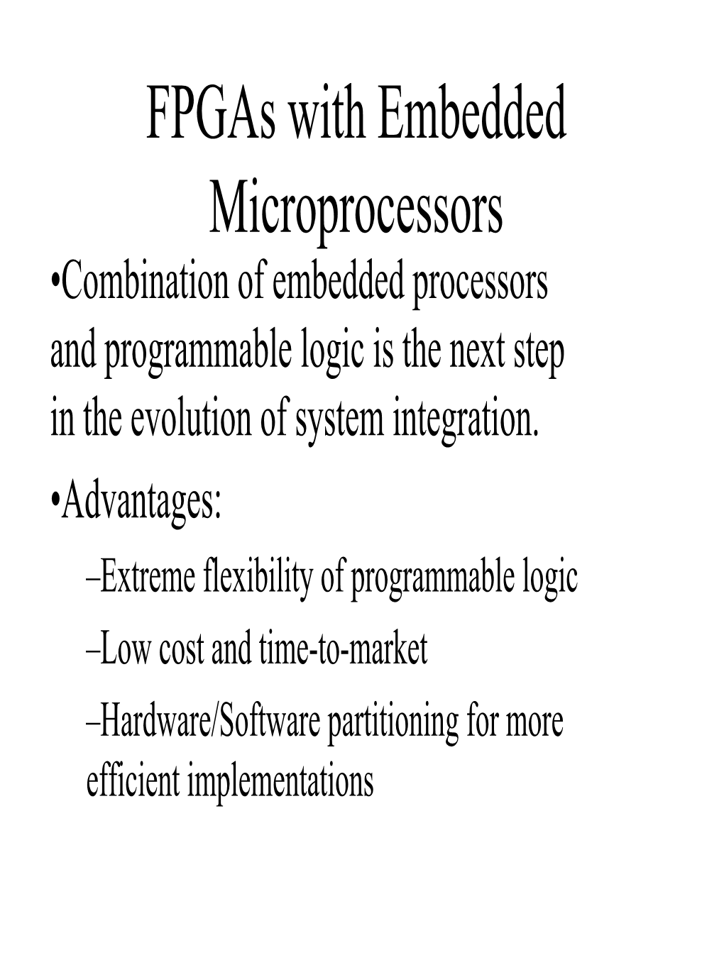 Fpgas with Embedded Microprocessors •Combination of Embedded Processors and Programmable Logic Is the Next Step in the Evolution of System Integration