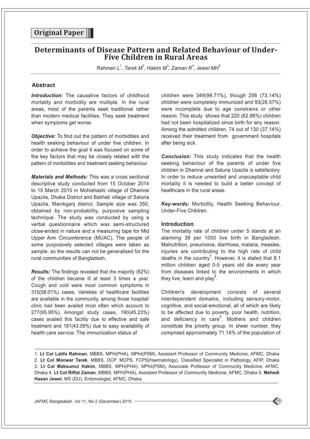 Determinants of Disease Pattern and Related Behaviour of Under- Five Children in Rural Areas 1 2 3 4 5 Rahman L , Tarek M , Hakim M , Zaman R , Jewel MH