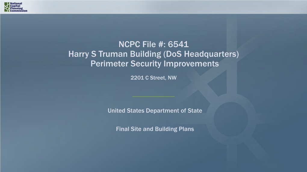 NCPC File #: 6541 Harry S Truman Building (Dos Headquarters) Perimeter Security Improvements