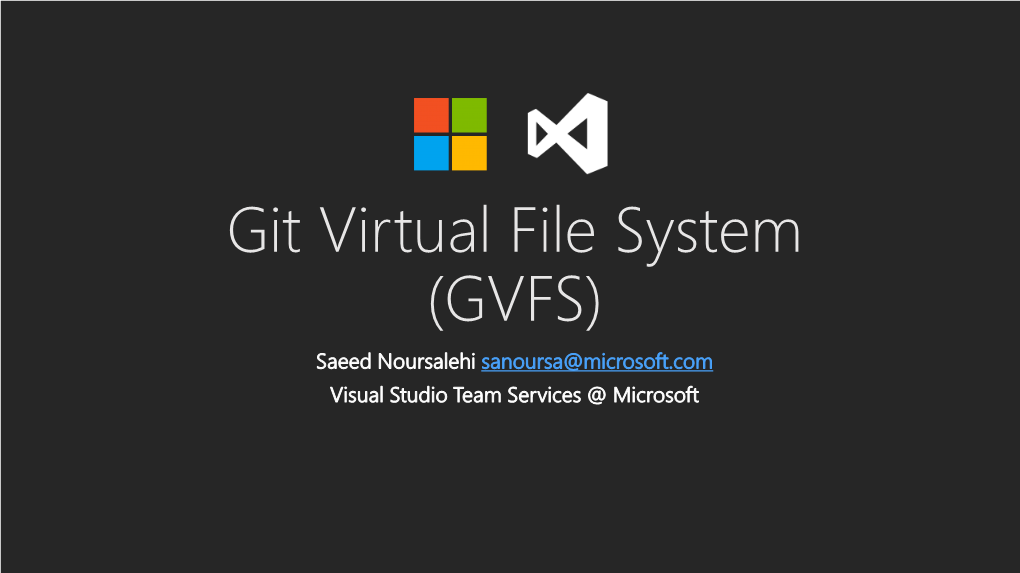 GVFS) Saeed Noursalehi Sanoursa@Microsoft.Com Visual Studio Team Services @ Microsoft Agenda