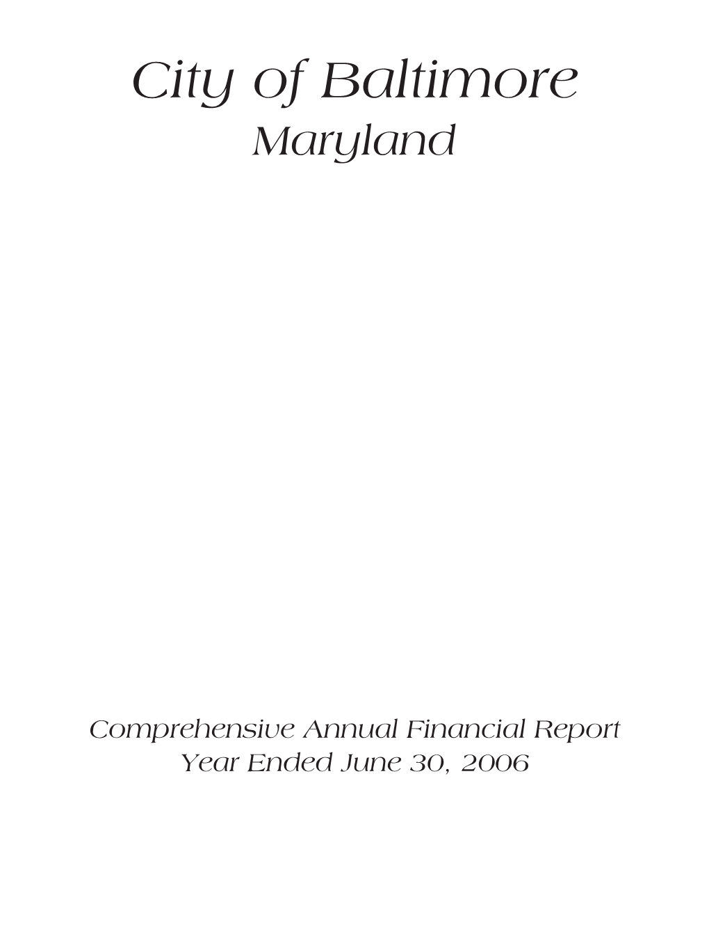 City of Baltimore, Maryland Comprehensive Annual Financial Report Year Ended June 30, 2006 Prepared by the Department of Finance Edward J