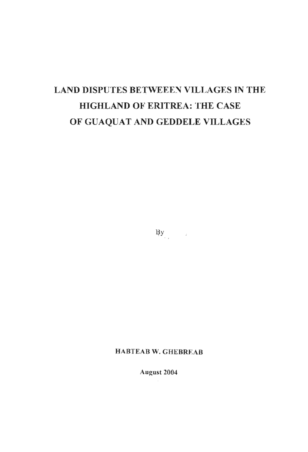 LAND DISPUTES Berweeen VILLAGES in the HIGHLAND of ERITREA: the CASE of GUAQUAT and GEDDELE VILLAGES