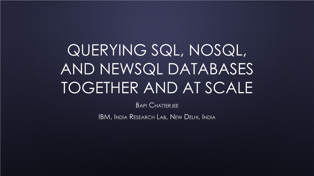 Querying Sql, Nosql, and Newsql Databases Together and at Scale