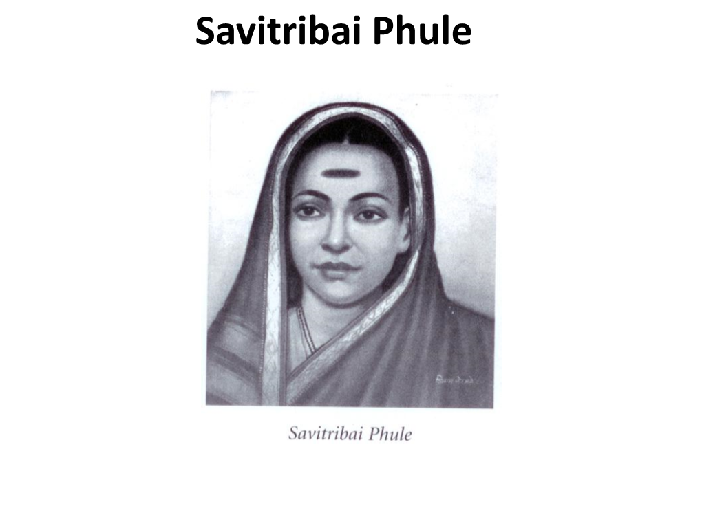 Savitribai Phule •Savitribai Phule Was One of the Most Important Personalities Who Contributed Considerably to Reform Orthodox,Brahminian Culture in India