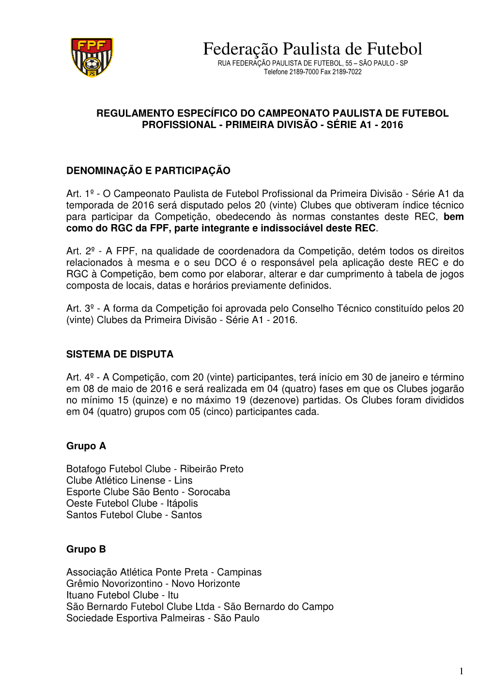 Federação Paulista De Futebol RUA FEDERAÇÃO PAULISTA DE FUTEBOL, 55 – SÃO PAULO - SP Telefone 2189-7000 Fax 2189-7022