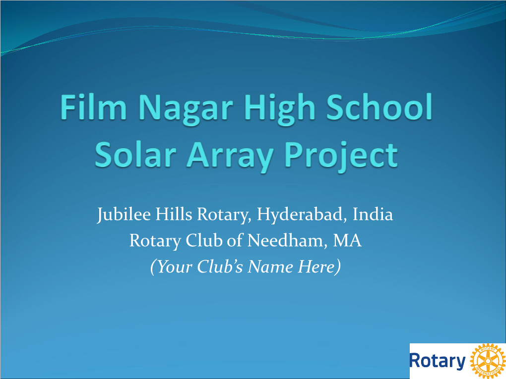 Jubilee Hills Rotary, Hyderabad, India Rotary Club of Needham, MA (Your Club’S Name Here)