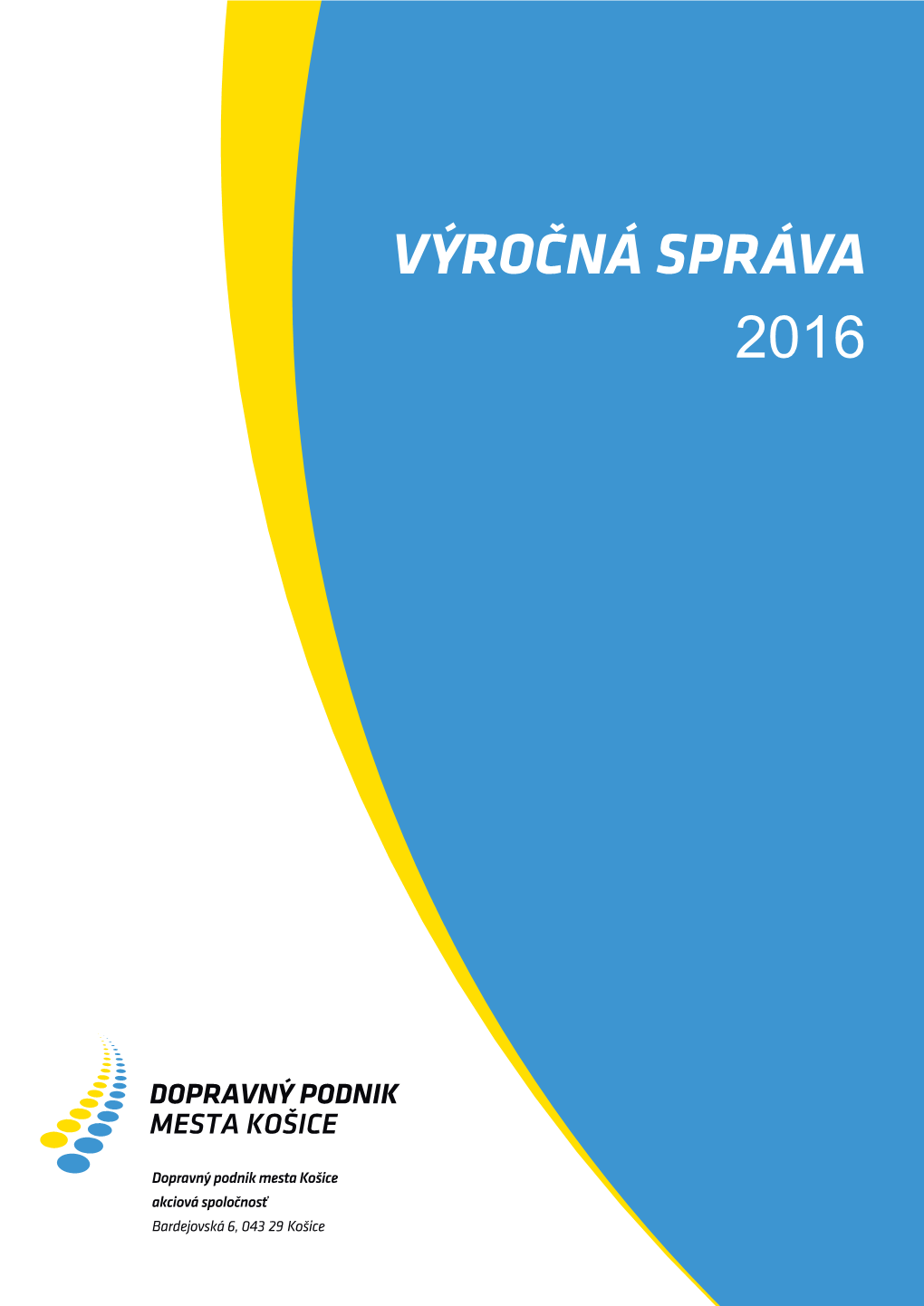 VÝROČNÁ SPRÁVA 2016 DOPRAVNÝ PODNIK MESTA KOŠICE, Akciová Spoločnosť