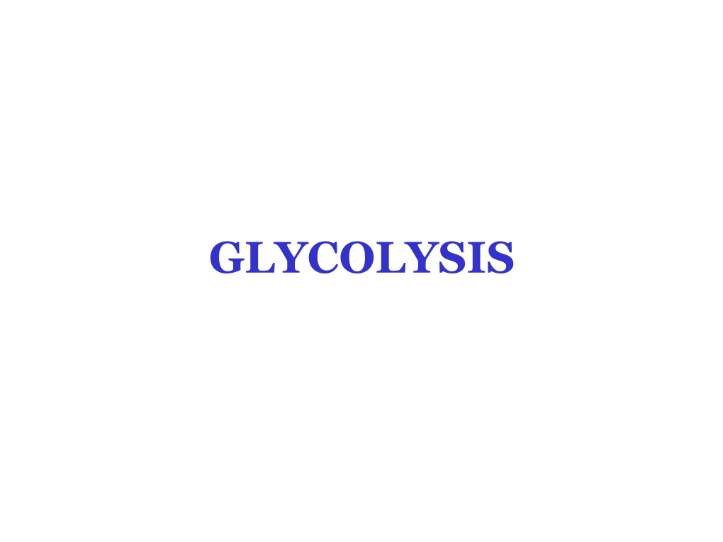 GLYCOLYSIS • All Cells Carry out Glycolysis • the Entire Process Occurs in Cytoplasm