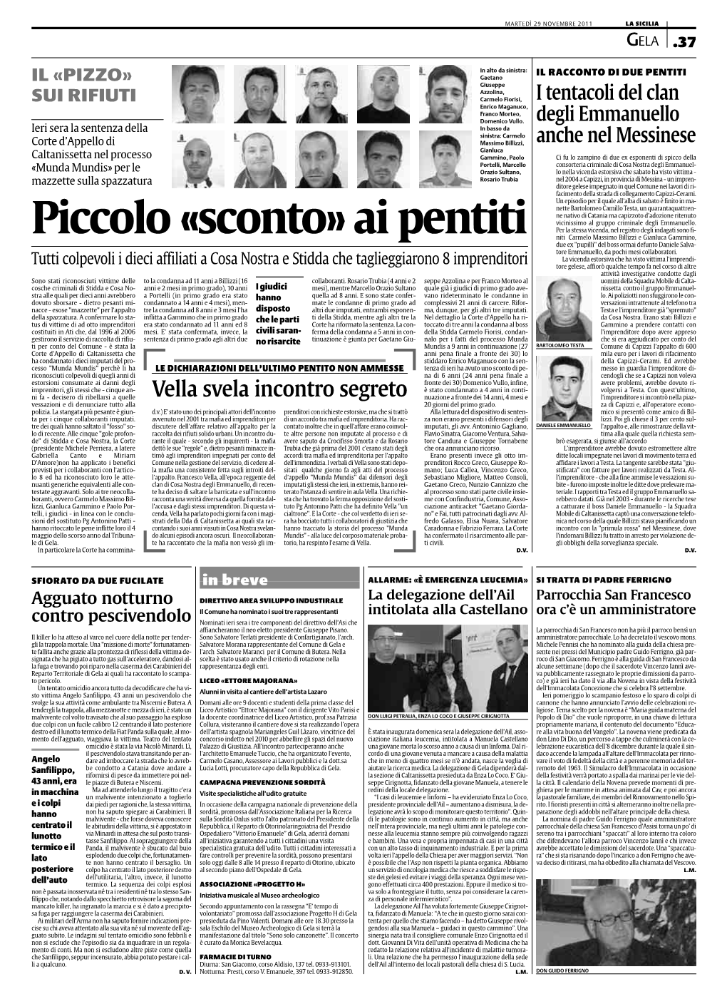 Ai Pentiti Niti Carmelo Massimo Billizzi E Gianluca Gammino, Due Ex "Pupilli" Del Boss Ormai Defunto Daniele Salva- Tore Emmanuello, Da Pochi Mesi Collaboratori