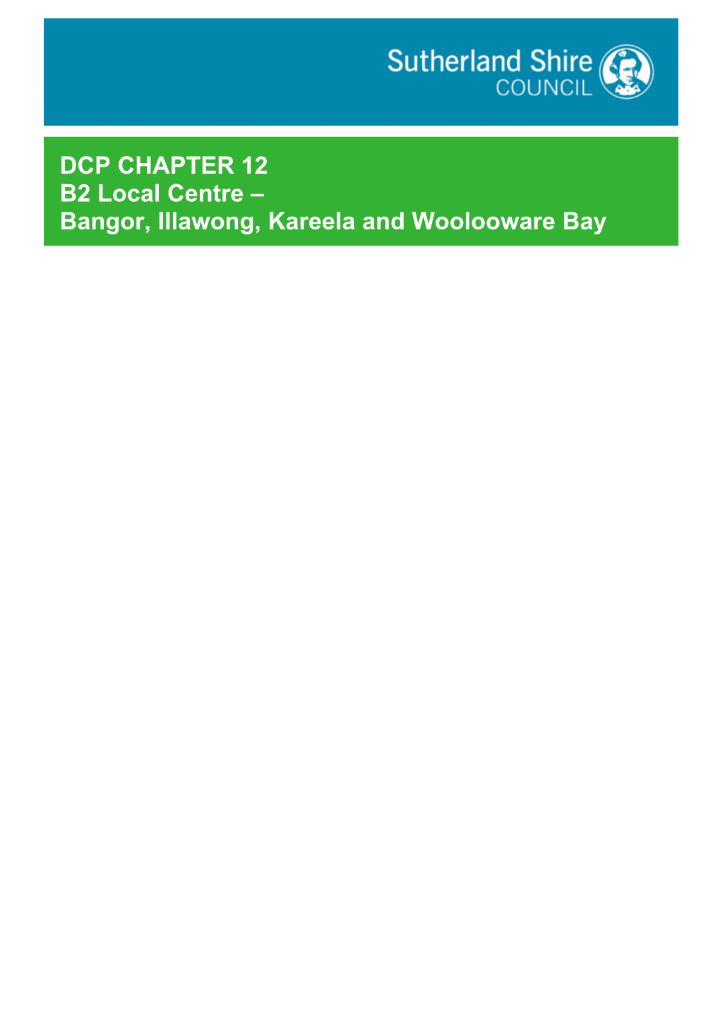 DCP CHAPTER 12 B2 Local Centre – Bangor, Illawong, Kareela and Woolooware Bay DCP CHAPTER 12 B2 Local Centre – Bangor, Illawong, Kareela and Woolooware Bay