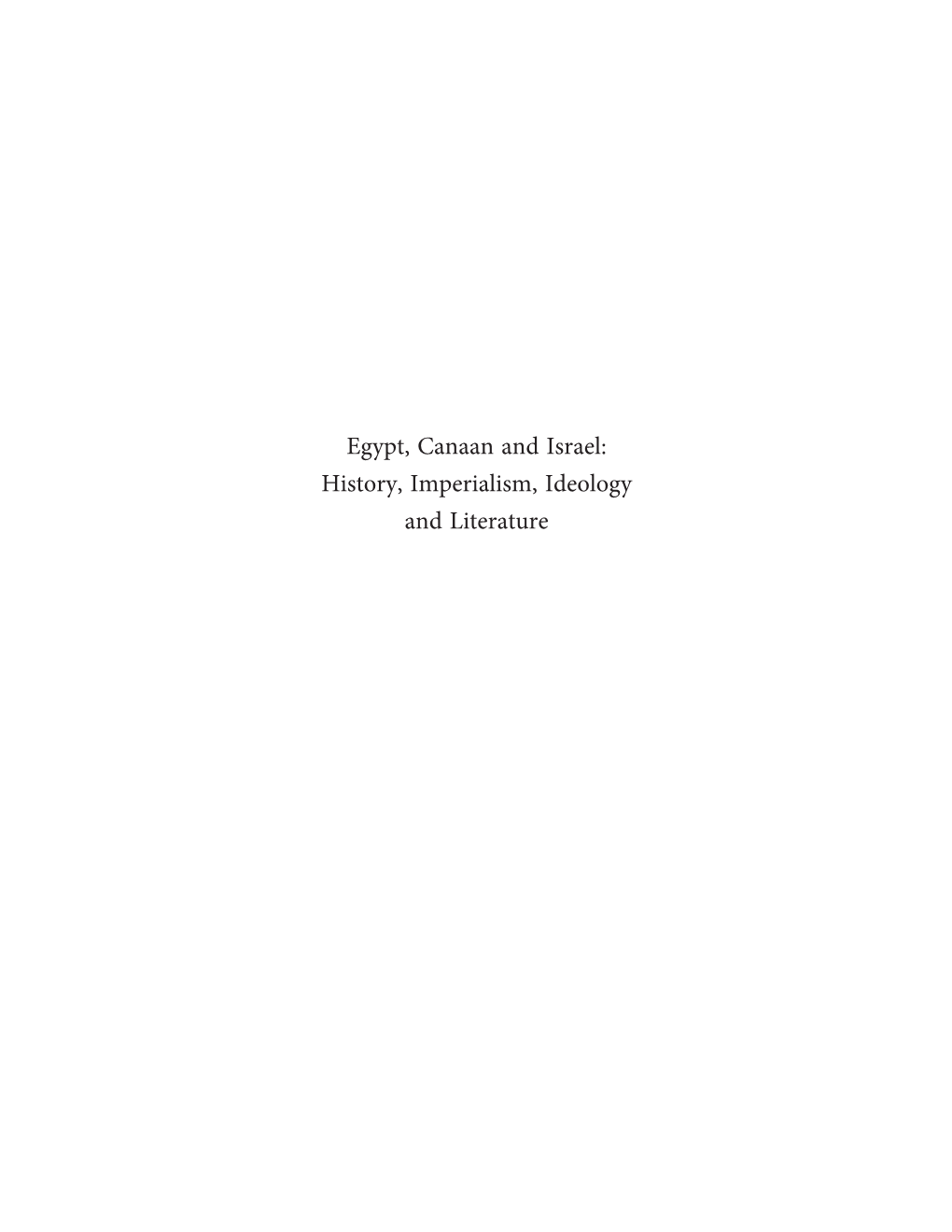 Egypt, Canaan and Israel: History, Imperialism, Ideology and Literature Culture and History of the Ancient Near East