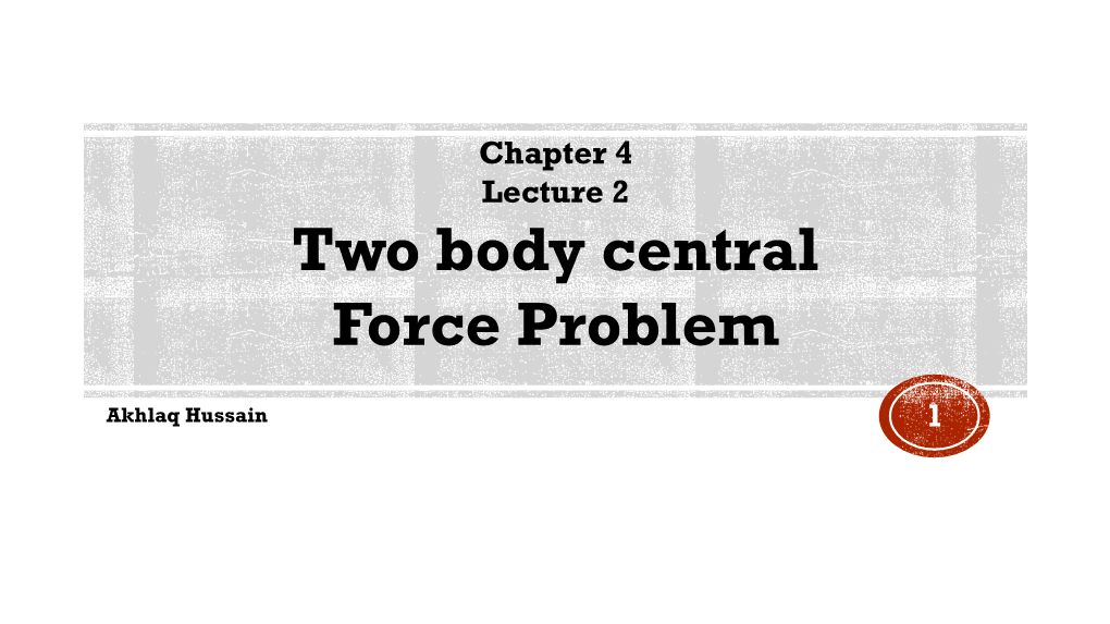 Two Bodies Central Force Problem Lecture 2