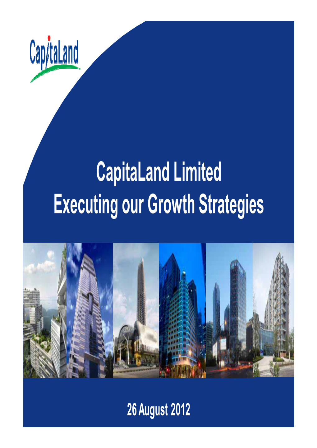 Capitaland Limited Executing Our Growth Strategies