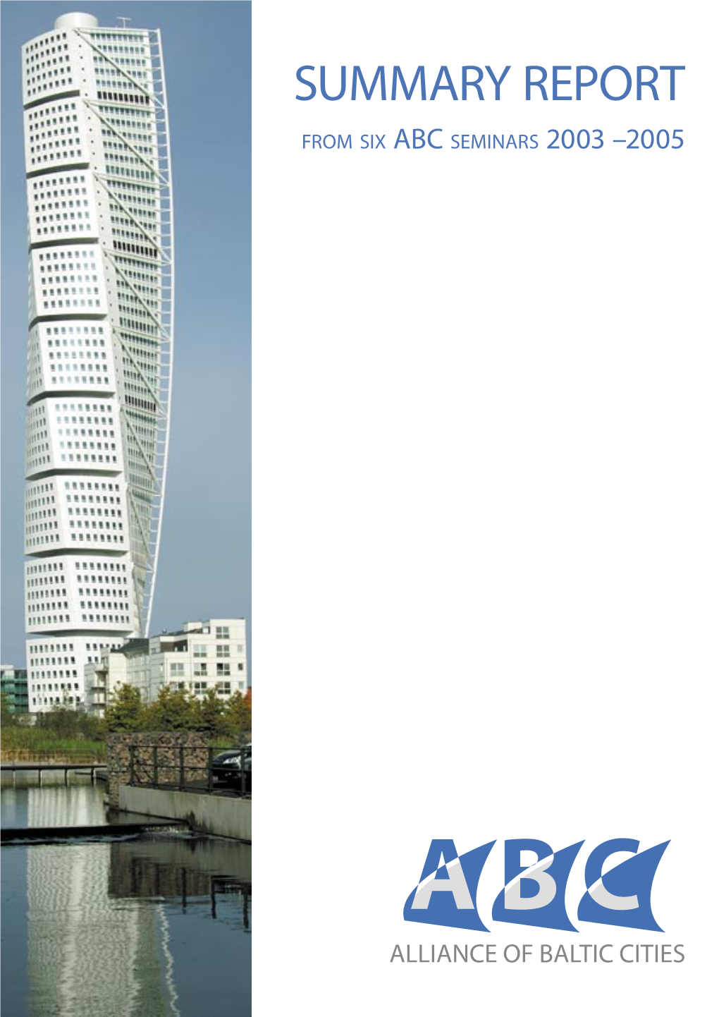 SUMMARY REPORT from SIX ABC SEMINARS 2003 –2005 ABC Summary Report Including a Index Malmö Seminar Report