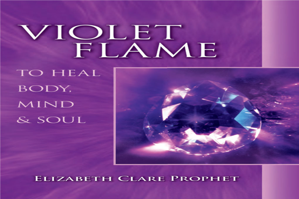 VIOLET FLAME to HEAL BODY, MIND and SOUL by Elizabeth Clare Prophet Copyright © 1997 Summit Publications, Inc