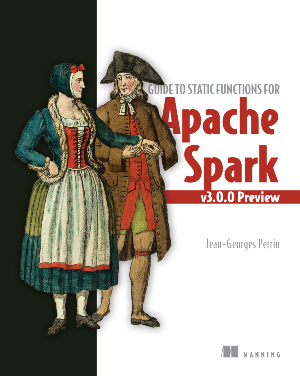 Guide to Static Functions for Apache Spark V3.0.0 Preview Jean-Georges Perrin