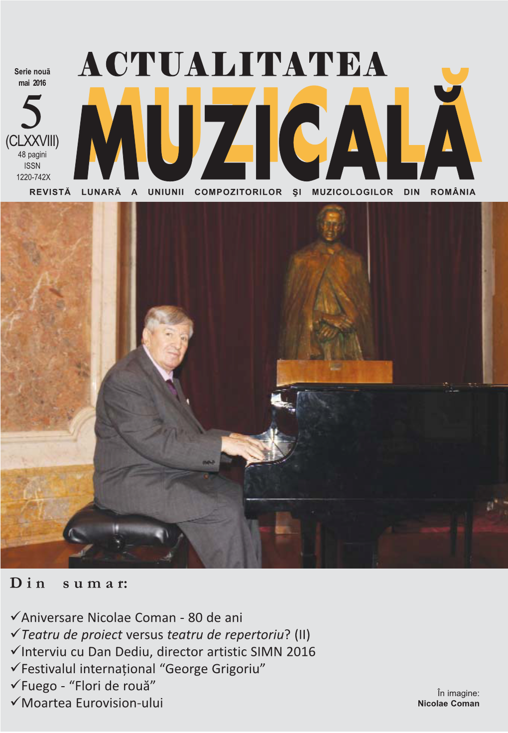 ACTUALITATEA Mai5 2016 (CLXXVIII) 48 Pagini MUZICAL~ ISSN MUZICAL~ 1220-742X REVISTĂ LUNARĂ a UNIUNII COMPOZITORILOR ŞI MUZICOLOGILOR DIN ROMÂNIA