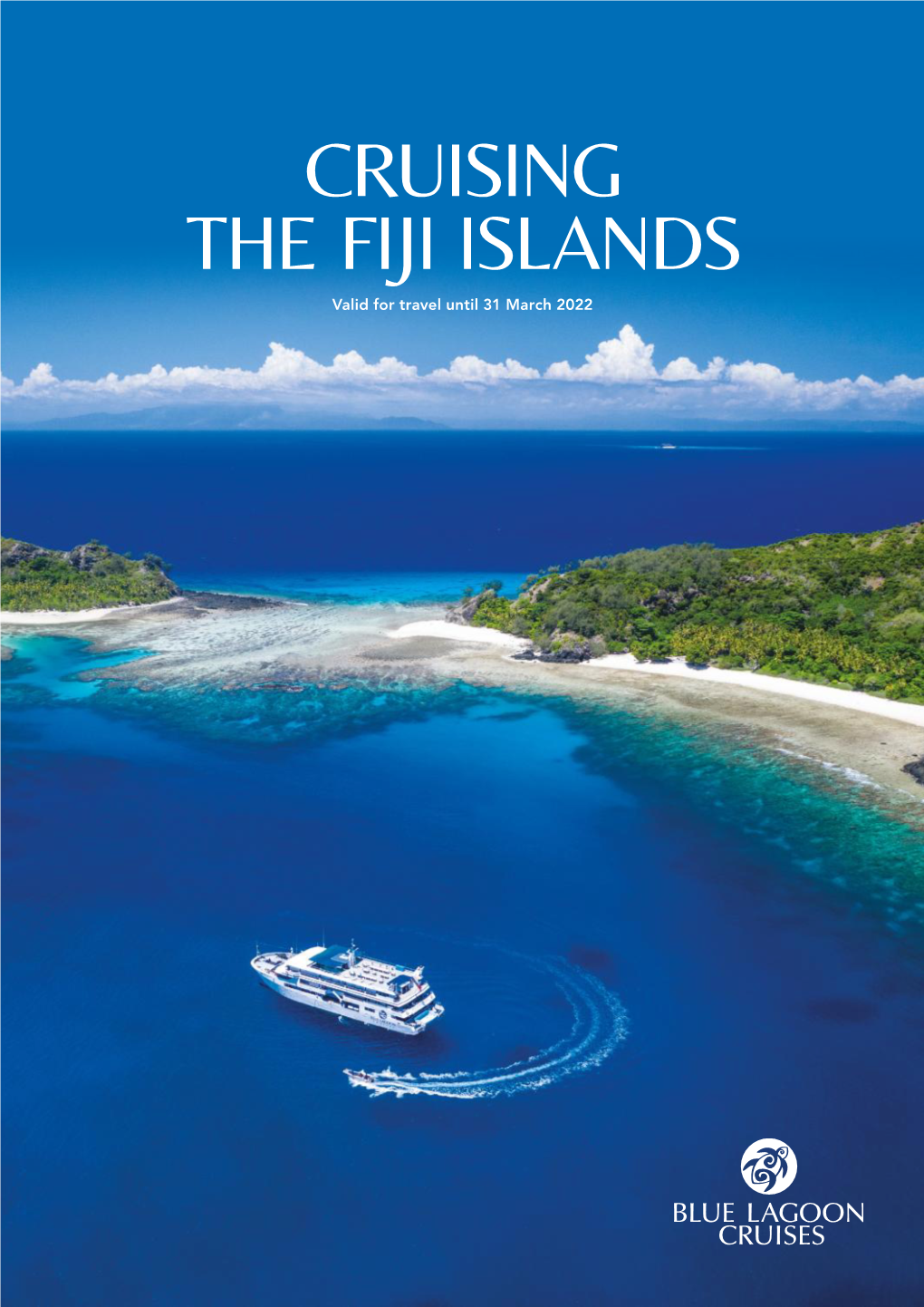 CRUISING the FIJI ISLANDS Valid for Travel Until 31 March 2022 Explore & Discover the Fiji Islands