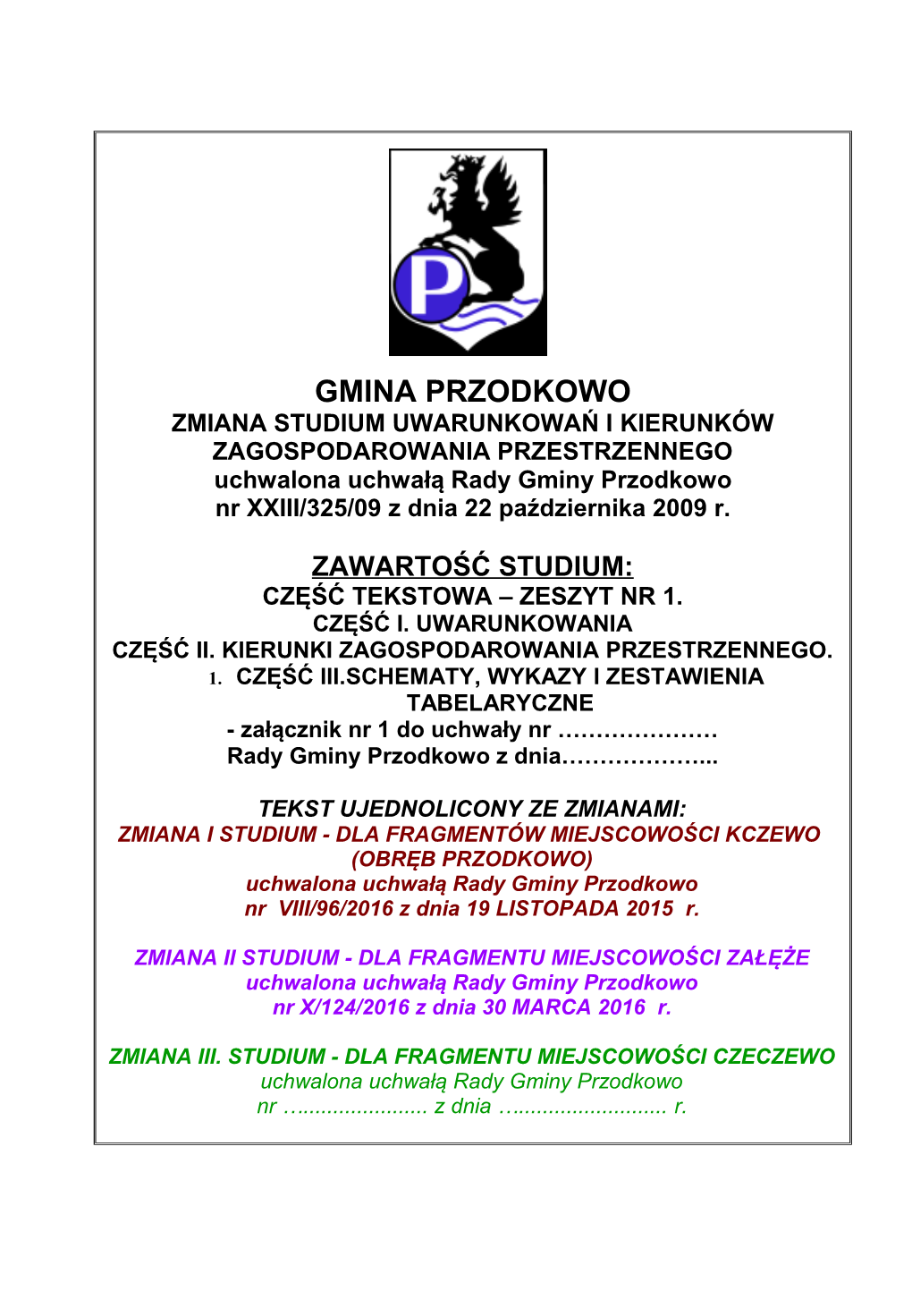 ZMIANA STUDIUM UWARUNKOWAŃ I KIERUNKÓW ZAGOSPODAROWANIA PRZESTRZENNEGO Uchwalona Uchwałą Rady Gminy Przodkowo Nr XXIII/325/09 Z Dnia 22 Października 2009 R