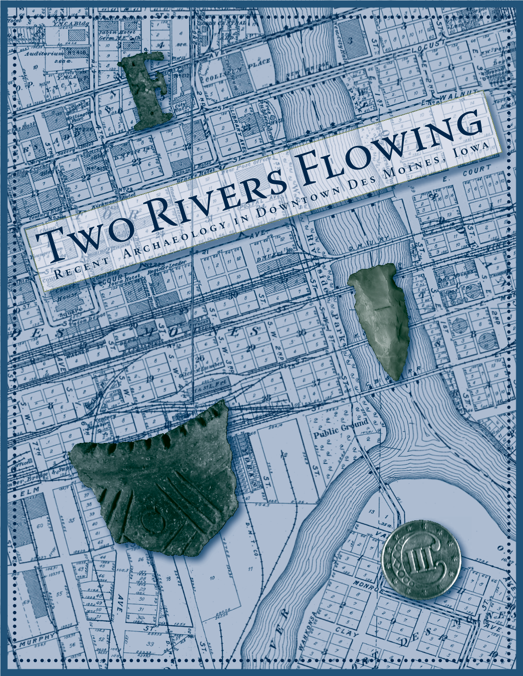 Two Rivers Flowing – Recent Archaleology in Downtown Des