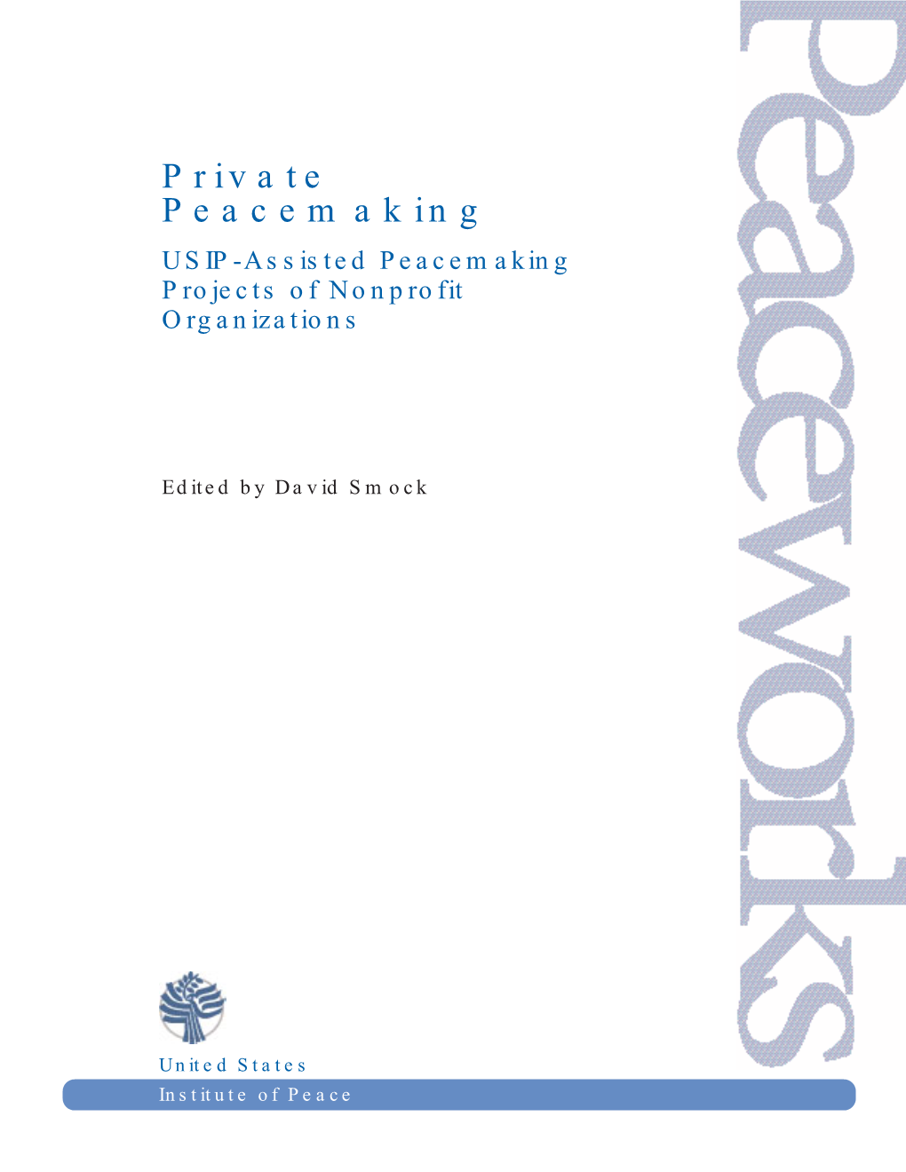 Private Peacemaking USIP-Assisted Peacemaking Projects of Nonprofit Organizations