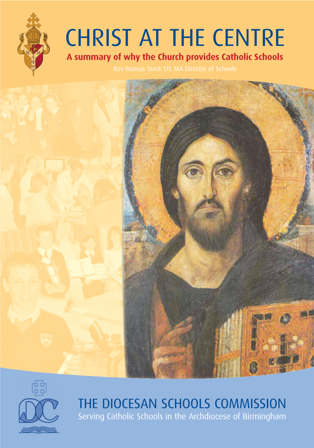 CHRIST at the CENTRE a Summary of Why the Church Provides Catholic Schools Rev Marcus Stock STL MA Director of Schools