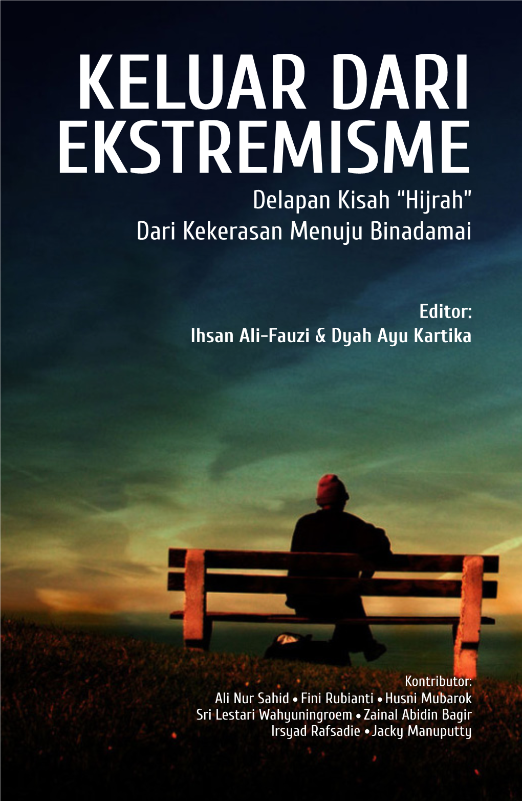 KELUAR DARI EKSTREMISME Delapan Kisah “Hijrah” Dari Kekerasan Menuju Binadamai