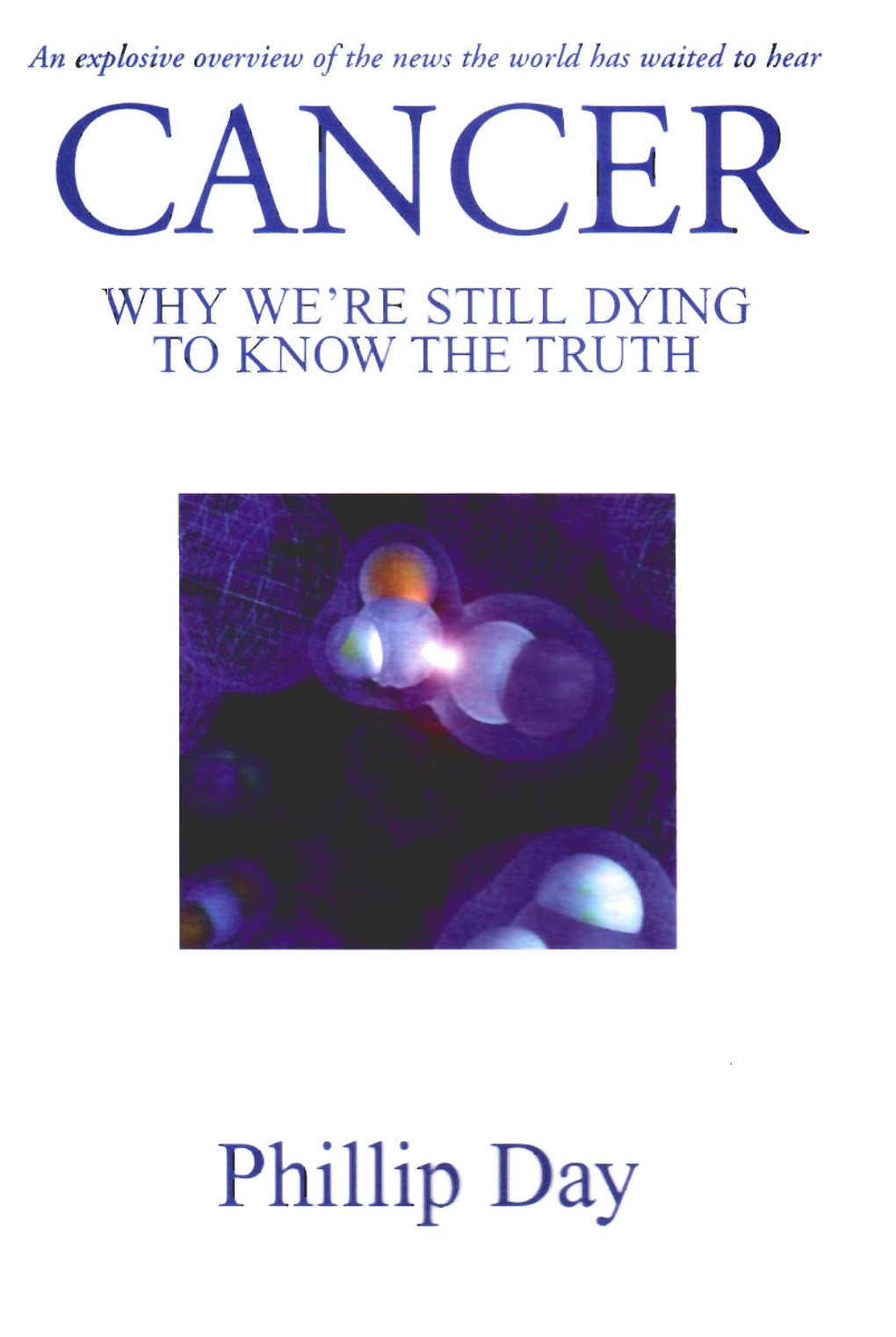 Cancer Why We're Still Dying to Know the Truth