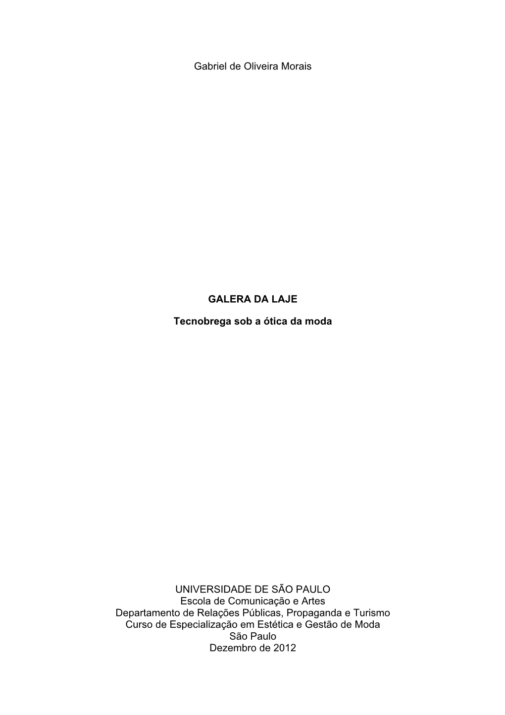 Gabriel De Oliveira Morais GALERA DA LAJE Tecnobrega Sob a Ótica Da Moda UNIVERSIDADE DE SÃO PAULO Escola De Comunicação