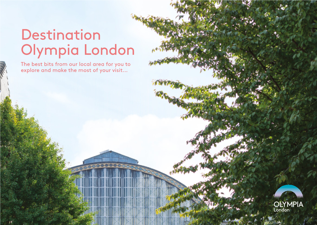 Destination Olympia London the Best Bits from Our Local Area for You to Explore and Make the Most of Your Visit… HOTEL