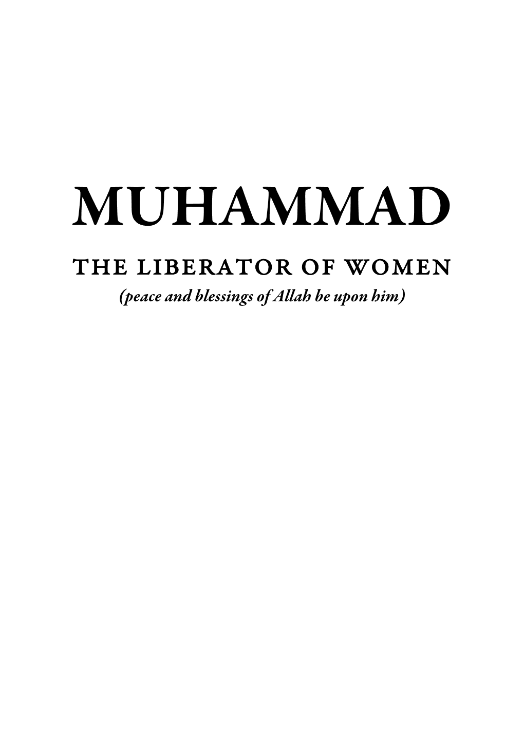 MUHAMMAD the Liberator of Women (Peace and Blessings of Allah Be Upon Him)