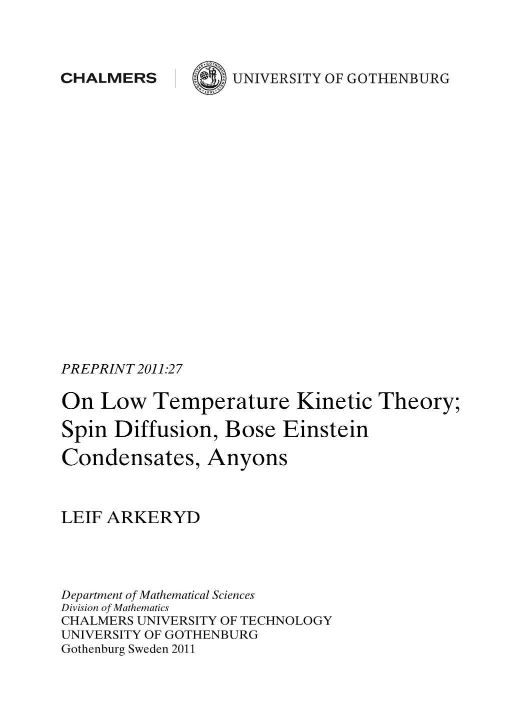 On Low Temperature Kinetic Theory; Spin Diffusion, Bose Einstein Condensates, Anyons