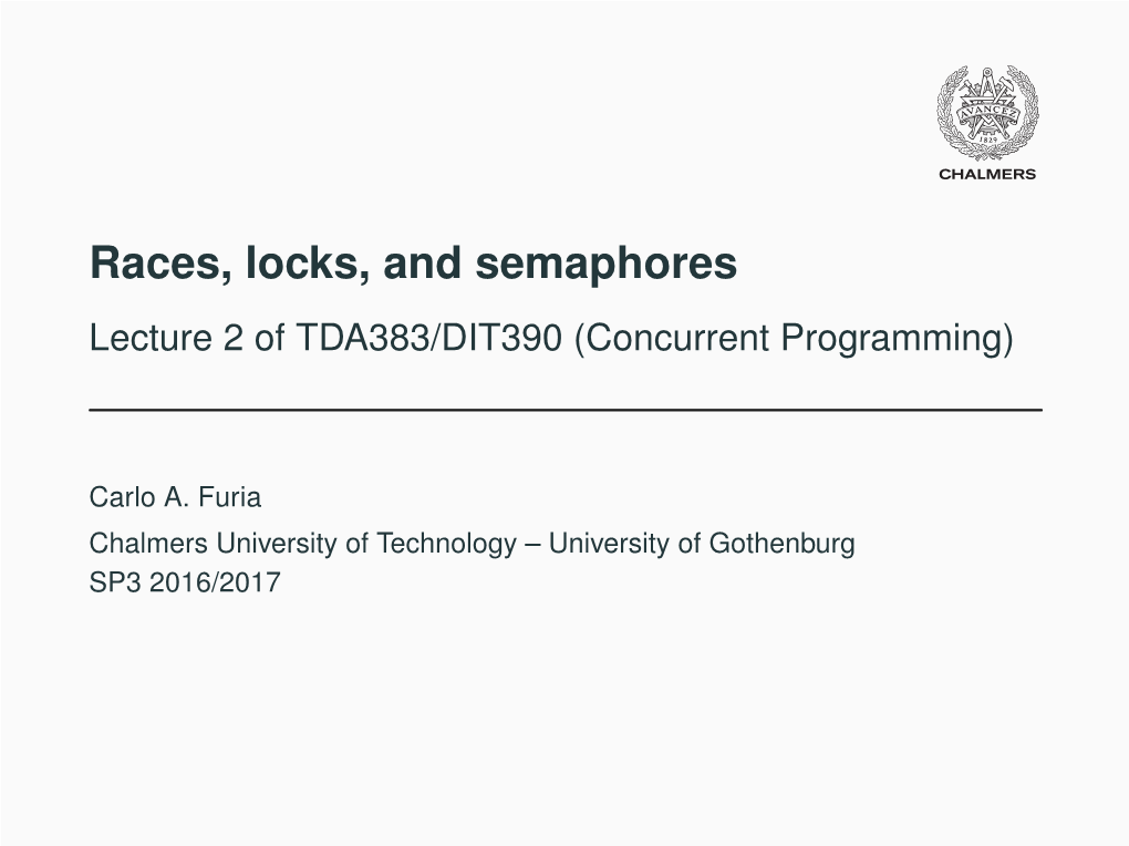 Races, Locks, and Semaphores Lecture 2 of TDA383/DIT390 (Concurrent Programming)