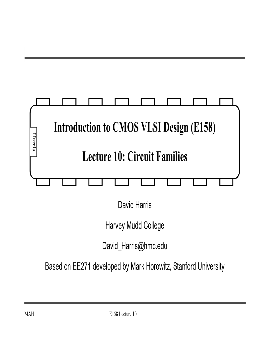 Introduction to CMOS VLSI Design (E158) Lecture 10: Circuit Families