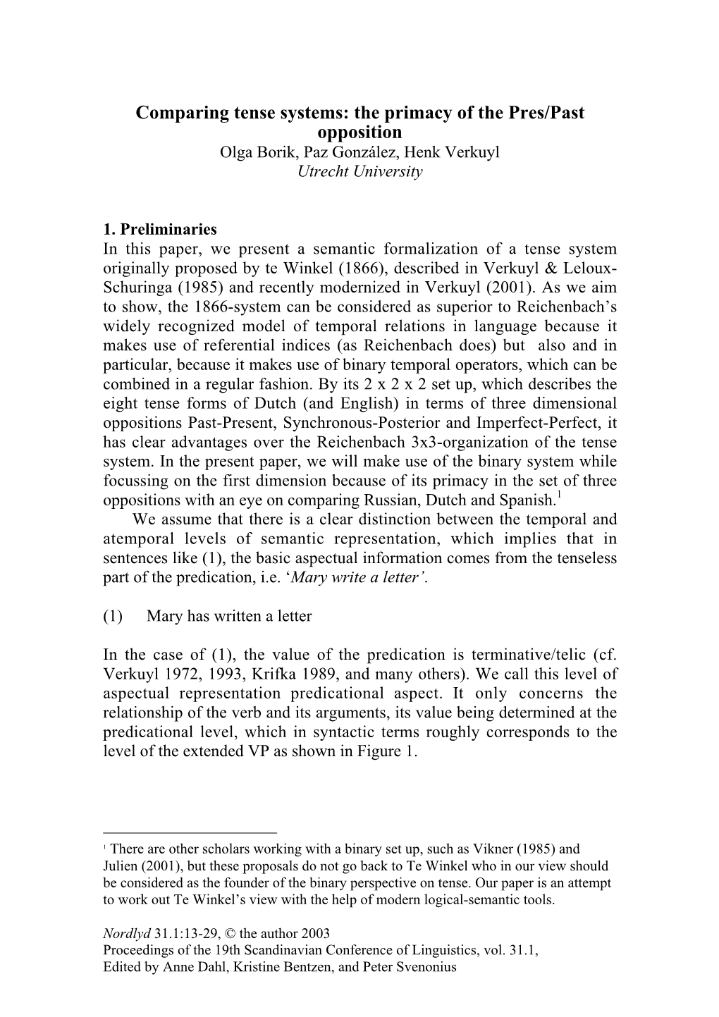 Comparing Tense Systems: the Primacy of the Pres/Past Opposition Olga Borik, Paz González, Henk Verkuyl Utrecht University